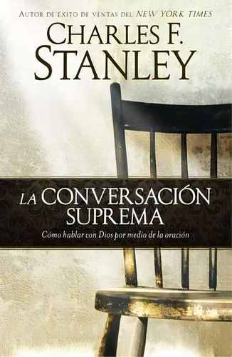La Conversaci N Suprema, De Dr Charles F Stanley. Editorial Howard Books, Tapa Blanda En Español