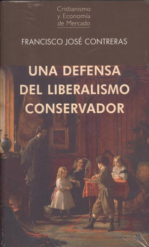 Libro: Una Defensa Del Liberalismo Conservador. Contreras, F