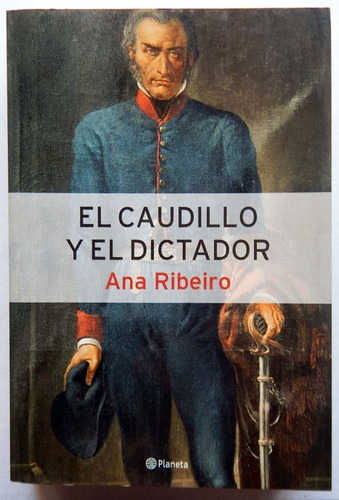 El Caudillo Y El Dictador Ana Ribeiro Planeta Editorial 2003