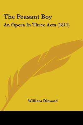 Libro The Peasant Boy: An Opera In Three Acts (1811) - Di...