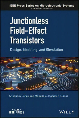 Junctionless Field-effect Transistors, De Shubham Sahay. Editorial John Wiley Sons Ltd, Tapa Dura En Inglés