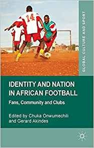 Identity And Nation In African Football Fans, Community And 