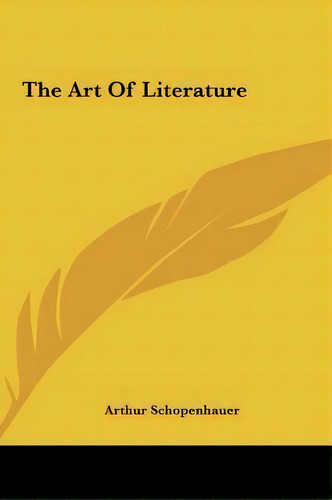 The Art Of Literature, De Arthur Schopenhauer. Editorial Kessinger Publishing, Tapa Dura En Inglés