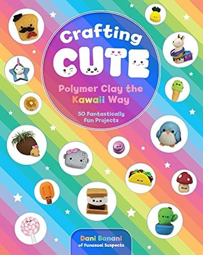 Crafting Cute Polymer Clay The Kawaii Way 50 Fantastically, De Banani, Dani. Editorial Rock Point, Tapa Blanda En Inglés, 2019