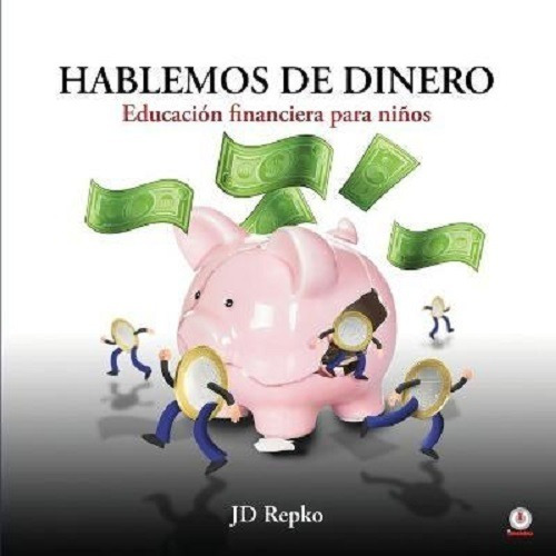 Hablemos De Dinero : Educacion Financiera Para Ninos