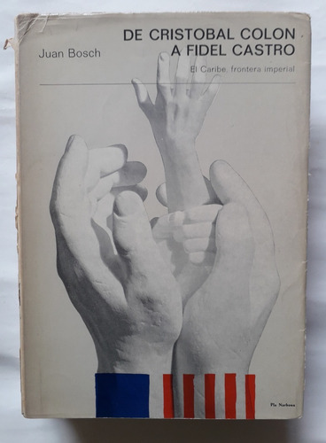 De Cristobal Colon A Fidel Castro Juan Bosch 1970 740p 1a Ed