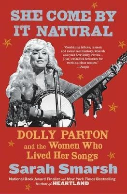 She Come By It Natural : Dolly Parton And The Women Who L...