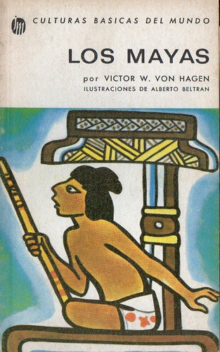 Victor W Von Hagen - Los Mayas