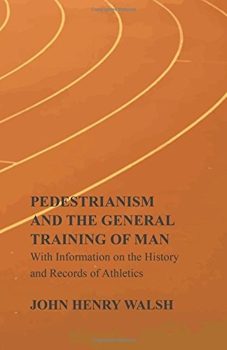 Pedestrianism And The General Training Of Man  With Informat