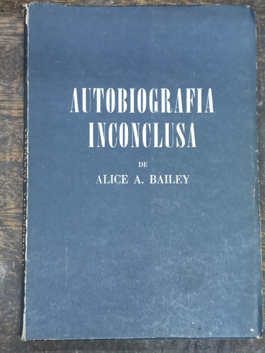 Autografia Inconclusa * Alice A. Bailey * Kier 1981 *