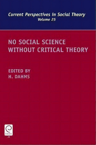 No Social Science Without Critical Theory, De Harry F. Dahms. Editorial Emerald Publishing Limited, Tapa Dura En Inglés