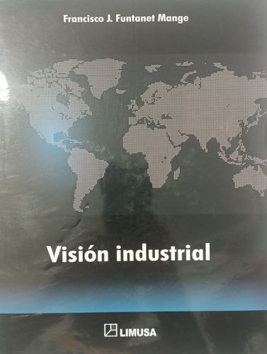 Visión Industrial / Francisco Javier Funtanet /  Limusa