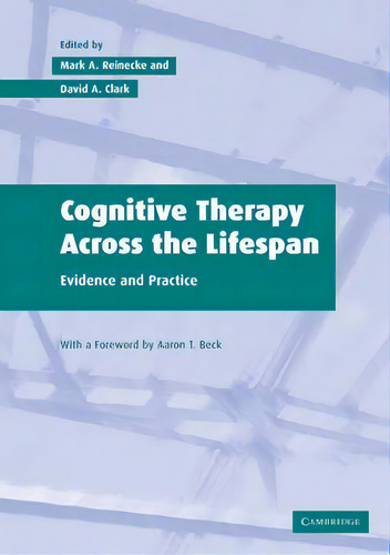 Cognitive Therapy Across The Lifespan: Evidence And Practice, De Aaron T. Beck., Vol. 1. Editorial Cambridge University Press, Tapa Blanda En Inglés