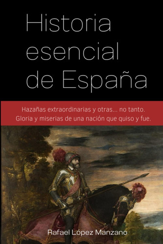 Libro: Historia Esencial De España: Hazañas Extraordinarias 