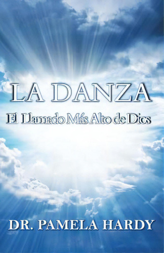 La Danza: El Llamado Mas Alto De Dios, De Hardy, Pamela. Editorial Lightning Source Inc, Tapa Blanda En Español