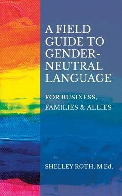 A Field Guide To Gender-neutral Language : For Business, ...