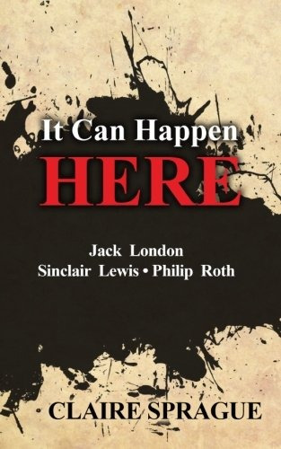 It Can Happen Here Jack London Sinclair Lewis Philip Roth