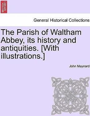 The Parish Of Waltham Abbey, Its History And Antiquities....