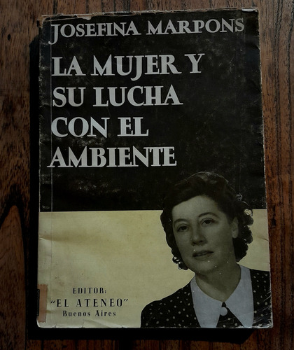 La Mujer Y Su Lucha Con El Ambiente. Josefina Marpons. 1947