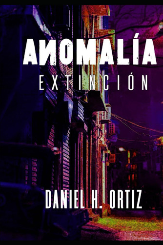 Libro: Anomalia: Extincion (spanish Edition)