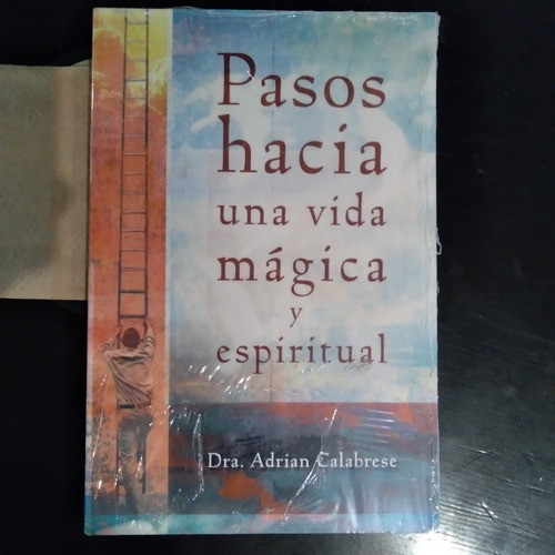 Pasos Hacia Una Vida Mágica Y Espiritual. Dra. A Calabrese