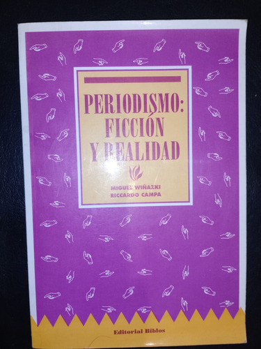Periodismo Ficción Y Realidad Miguel Wiñazki, Riccardo Campa