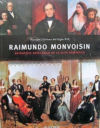 Raimundo Monvoisin: Pintura Chilena Del Siglo Xix (t. Dura)
