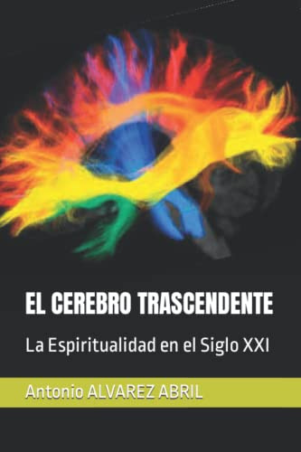 El Cerebro Trascendente: La Espiritualidad En El Siglo Xxi