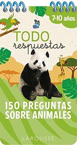 Todo Respuestas.150 Preguntas Sobre Animales (larousse - Inf