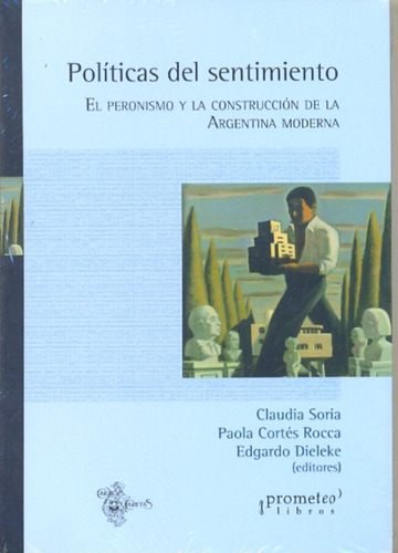 Politicas Del Sentimiento El Peronismo Y La Construccion De Argentina Moderna, De Charles Baudelaire. Editorial Prometeo, Tapa Blanda En Español