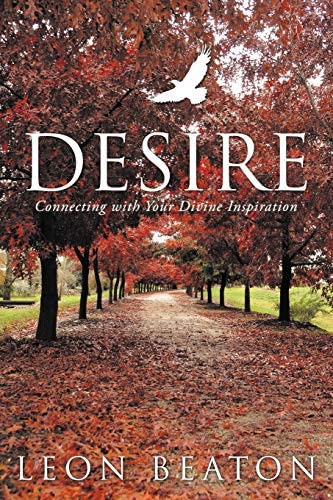 Desire: Connecting With Your Divine Inspiration, De Beaton, Leon. Editorial Balboa Press, Tapa Blanda En Inglés