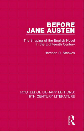 Before Jane Austen: The Shaping Of The English Novel In The Eighteenth Century, De Steeves, Harrison R.. Editorial Routledge, Tapa Blanda En Inglés