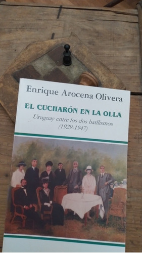 Uruguay Entre Los Dos Batllismos 1929-1947/ Enrique Arocena