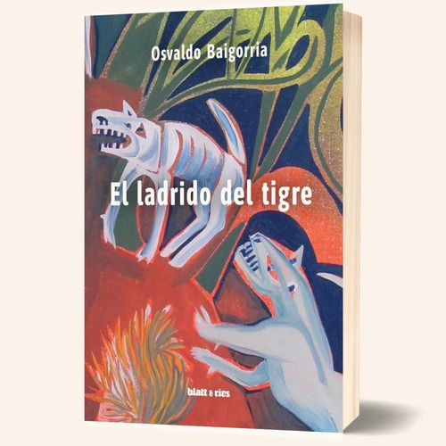 Libro El Ladrido Del Tigre Osvaldo Baigorria