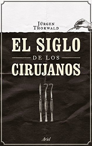 El Siglo De Los Cirujanos (ariel), De Thorwald, Jürgen. Editorial Ariel, Tapa Tapa Blanda En Español