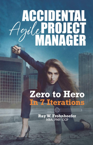Libro: Accidental Agile Project Manager: Zero To Hero In 7 I