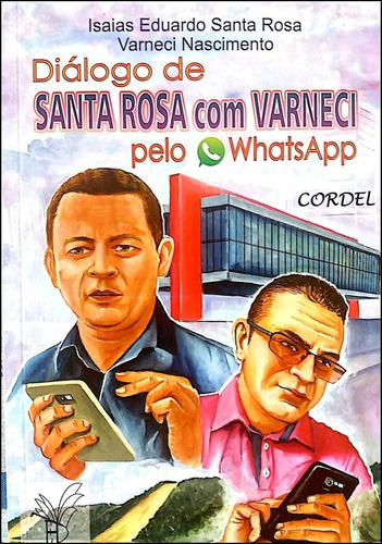 Diálogo De Santa Rosa Com Varneci Pelo Watsapp - Cordel