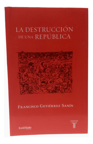 Destrucción De Una Republica. F Gutierrez Sanín