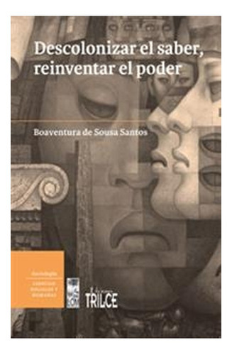 Descolonizar El Saber, Reinventar El Poder /529: Descolonizar El Saber, Reinventar El Poder /529, De Boaventura De Sousa Santos. Editorial Ediciones Lom, Tapa Blanda En Castellano