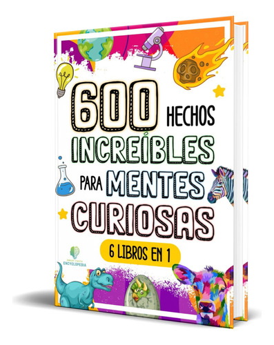 Libro 600 Hechos Increíbles Para Mentes Curiosas  Original, De Smart Facts Encyclopedia. Editorial Independently Published, Tapa Blanda En Español, 2023