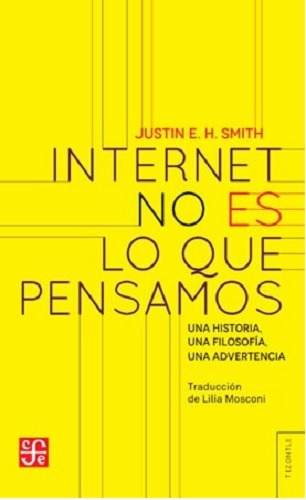 Internet No Es Lo Que Pensamos - Justin Smith - Fce - Libro