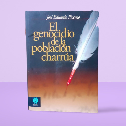 El Genocidio De La Población Charrúa/j. Picerno- Dedicado