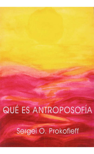 Que Es Antroposofia, De Prokofieff, Sergei O., 1954-2014. Editorial Rudolf Steiner, Tapa Blanda En Español, 2007