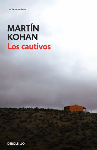 Los Cautivos - Martin Kohan, de Kohan, Martin. Editorial Debolsillo, tapa blanda en español, 2010