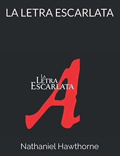 La Letra Escarlata - Hawthorne, Nathaniel, De Hawthorne, Nathaniel. Editorial Independently Published En Español