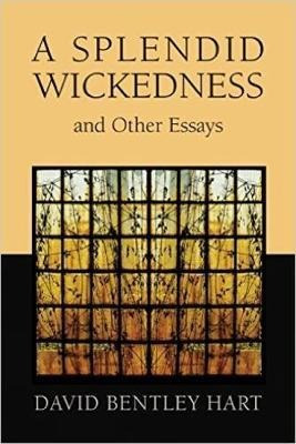 A Splendid Wickedness And Other Essays - David Bentley Ha...