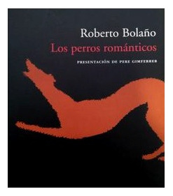 Roberto Bolano Los Perros Romanticos