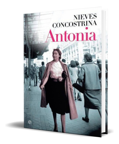 Antonia, De Nieves Concostrina. Editorial La Esfera De Los Libros, Tapa Blanda En Español, 2014