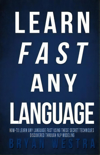 Learn Fast Any Language, De Bryan Westra. Editorial Createspace Independent Publishing Platform, Tapa Blanda En Inglés