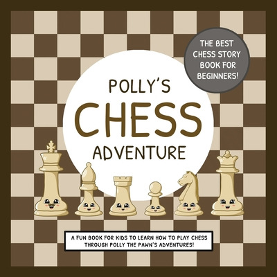 Libro Polly's Chess Adventure: A Fun Book For Kids To Lea...